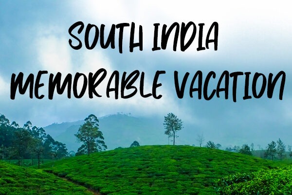 South India for a Memorable Vacation